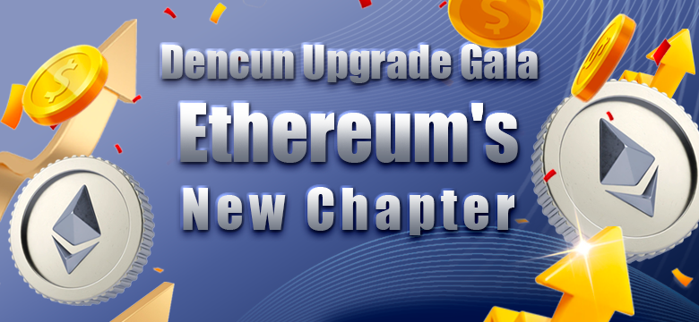 Dencun Upgrade Gala: Ethereum’s New Chapter