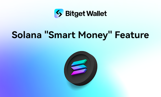 ​Bitget Wallet 推出 Solana 鏈上 Smart Money 功能！推出跨鏈交易解決交易障礙