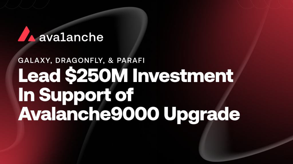 ​Avalanche (AVAX) 獲得 Galaxy Digital、Dragonfly、ParaFi Capital 等機構投資 2.5 億鎂