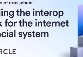 Circle 产品管理总监:跨链的未来:构建互联网金融系统的互操作性技术栈